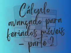Cálculo avançado para feriados móveis - parte 2